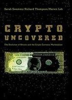 Crypto Uncovered: The Evolution Of Bitcoin And The Crypto Currency Marketplace
