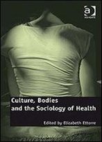 Culture, Bodies And The Sociology Of Health
