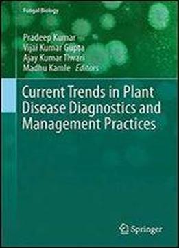 Current Trends In Plant Disease Diagnostics And Management Practices