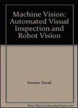 David Vernon - Machine Vision: Automated Visual Inspection And Robot Vision