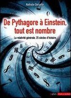 De Pythagore A Einstein, Tout Est Nombre - La Relativite Generale, 25 Siecles D Histoire