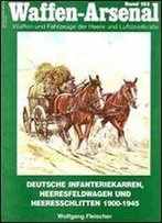 Deutsche Infanteriekarren, Heeresfeldwagen Und Heeresschlitten 1900-1945 (Waffen-Arsenal Band 153)