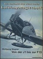 Die Junkers F13 Und Ihre Vorlaufer (Geschichte Der Deutschen Luftfahrzeugtechnik)