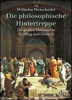 Die Philosophische Hintertreppe: 34 Groen Philosophen In Alltag Und Denken