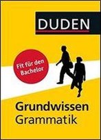 Duden - Grundwissen Grammatik: Fit Fur Den Bachelor, Auflage: 2.