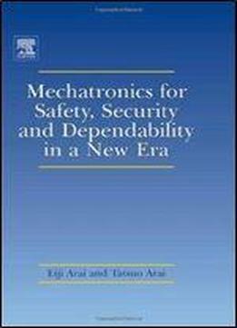 Eiji Arai, Tatsuo Arai - Mechatronics For Safety, Security And Dependability In A New Era