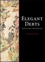 Elegant Debts: The Social Art Of Wen Zhengming