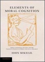 Elements Of Moral Cognition: Rawls' Linguistic Analogy And The Cognitive Science Of Moral And Legal Judgment
