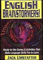 English Brainstormers!: Ready-To-Use Games & Activities That Make Language Skills Fun To Learn