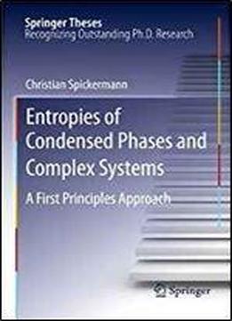 Entropies Of Condensed Phases And Complex Systems: A First Principles Approach (springer Theses)