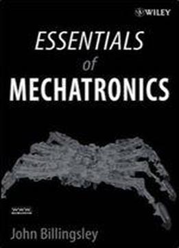 Essentials Of Mechatronics By John Billingsley