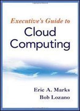Executive's Guide To Cloud Computing