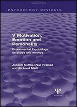 Experimental Psychology Its Scope And Method: Volume V (psychology Revivals): Motivation, Emotion And Personality
