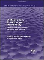 Experimental Psychology Its Scope And Method: Volume V (Psychology Revivals): Motivation, Emotion And Personality