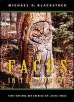 Faces In The Forest: First Nations Art Created On Living Trees