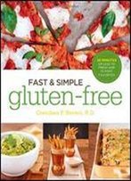 Fast And Simple Gluten-Free: 30 Minutes Or Less To Fresh And Classic Favorites