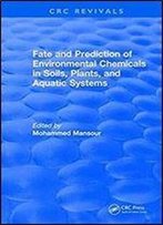 Fate And Prediction Of Environmental Chemicals In Soils, Plants, And Aquatic Systems