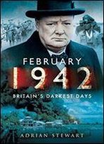 February 1942: Britain's Darkest Days