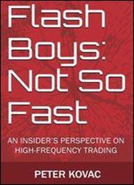 Flash Boys: Not So Fast: An Insider's Perspective On High-frequency Trading