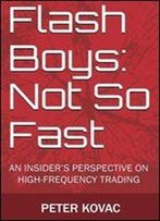 Flash Boys: Not So Fast: An Insider's Perspective On High-Frequency Trading