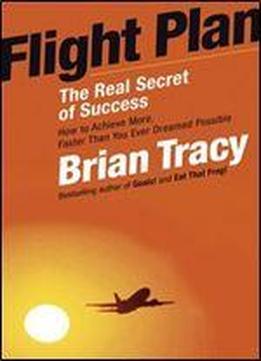 Flight Plan: The Real Secret Of Success