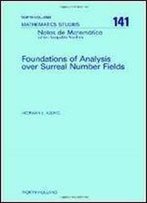 Foundations Of Analysis Over Surreal Number Fields (North-Holland Mathematical Library)