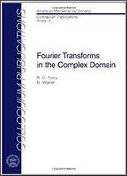 Fourier Transforms In The Complex Domain