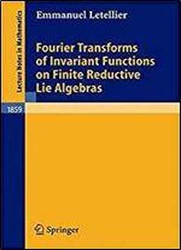 Fourier Transforms Of Invariant Functions On Finite Reductive Lie Algebras (lecture Notes In Mathematics, Vol. 1859)