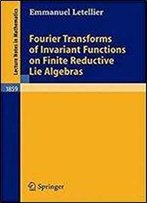 Fourier Transforms Of Invariant Functions On Finite Reductive Lie Algebras (Lecture Notes In Mathematics, Vol. 1859)