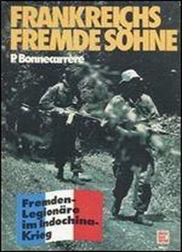 Frankreichs Fremde Soehne: Fremden Legionare Im Indochina Krieg