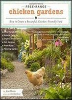 Free-Range Chicken Gardens: How To Create A Beautiful, Chicken-Friendly Yard