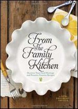 From The Family Kitchen: Discover Your Food Heritage And Preserve Favorite Recipes