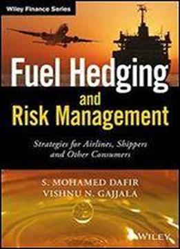 Fuel Hedging And Risk Management: Strategies For Airlines, Shippers And Other Consumers