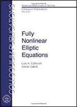 Fully Nonlinear Elliptic Equations (colloquium Publications (amer Mathematical Soc))