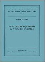 Functional Equations In A Single Variable (Mathematics Monographs)