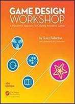 Game Design Workshop: A Playcentric Approach To Creating Innovative Games, 4th Edition
