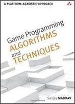 Game Programming Algorithms And Techniques: A Platform-Agnostic Approach