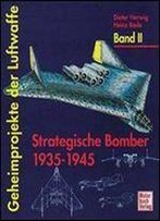 Geheimprojekte Der Luftwaffe Band Ii: Strategische Bomber 1935-1945