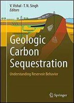 Geologic Carbon Sequestration: Understanding Reservoir Behavior