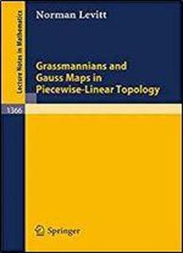 Grassmannians And Gauss Maps In Piecewise-linear Topology (lecture Notes In Mathematics)
