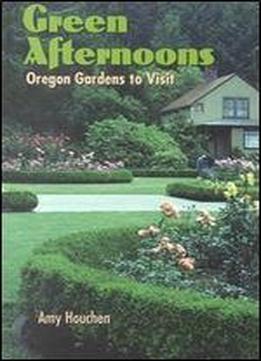 Green Afternoons: Oregon Gardens To Visit