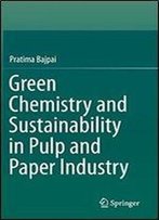 Green Chemistry And Sustainability In Pulp And Paper Industry