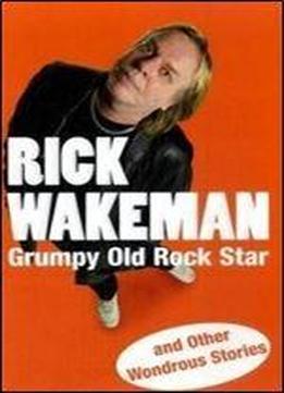 Grumpy Old Rock Star: And Other Wondrous Stories
