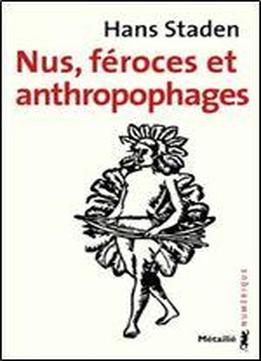 Hans Staden, 'nus, Feroces Et Anthropophages'