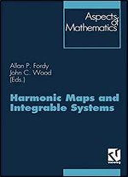 Harmonic Maps And Integrable Systems (aspects Of Mathematics)