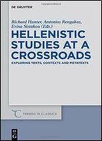 Hellenistic Studies At A Crossroads: Exploring Texts, Contexts And Metatexts