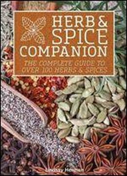 Herb & Spice Companion: The Complete Guide To Over 100 Herbs & Spices