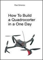 How To Build A Quadrocopter In One Day
