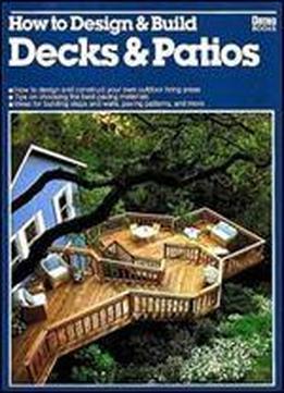 How To Design And Build Decks And Patios