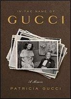 In The Name Of Gucci: A Memoir
